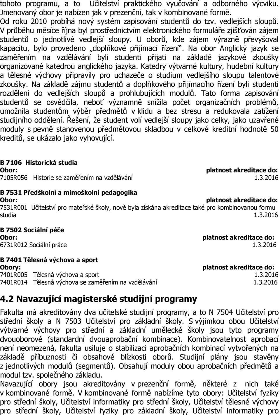 V průběhu měsíce října byl prostřednictvím elektronického formuláře zjišťován zájem studentů o jednotlivé vedlejší sloupy.