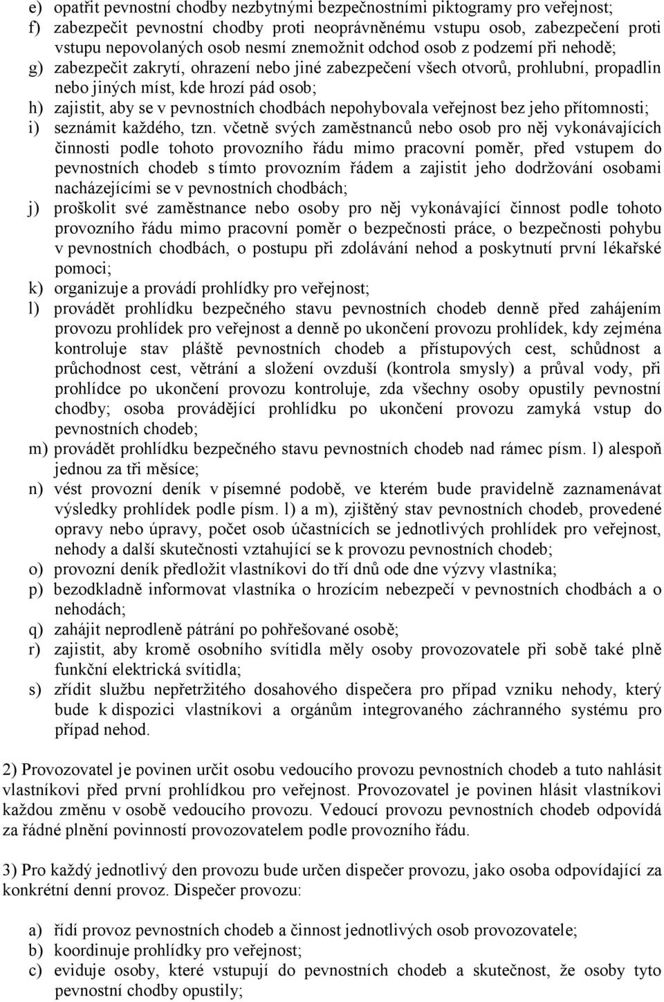 pevnostních chodbách nepohybovala veřejnost bez jeho přítomnosti; i) seznámit každého, tzn.