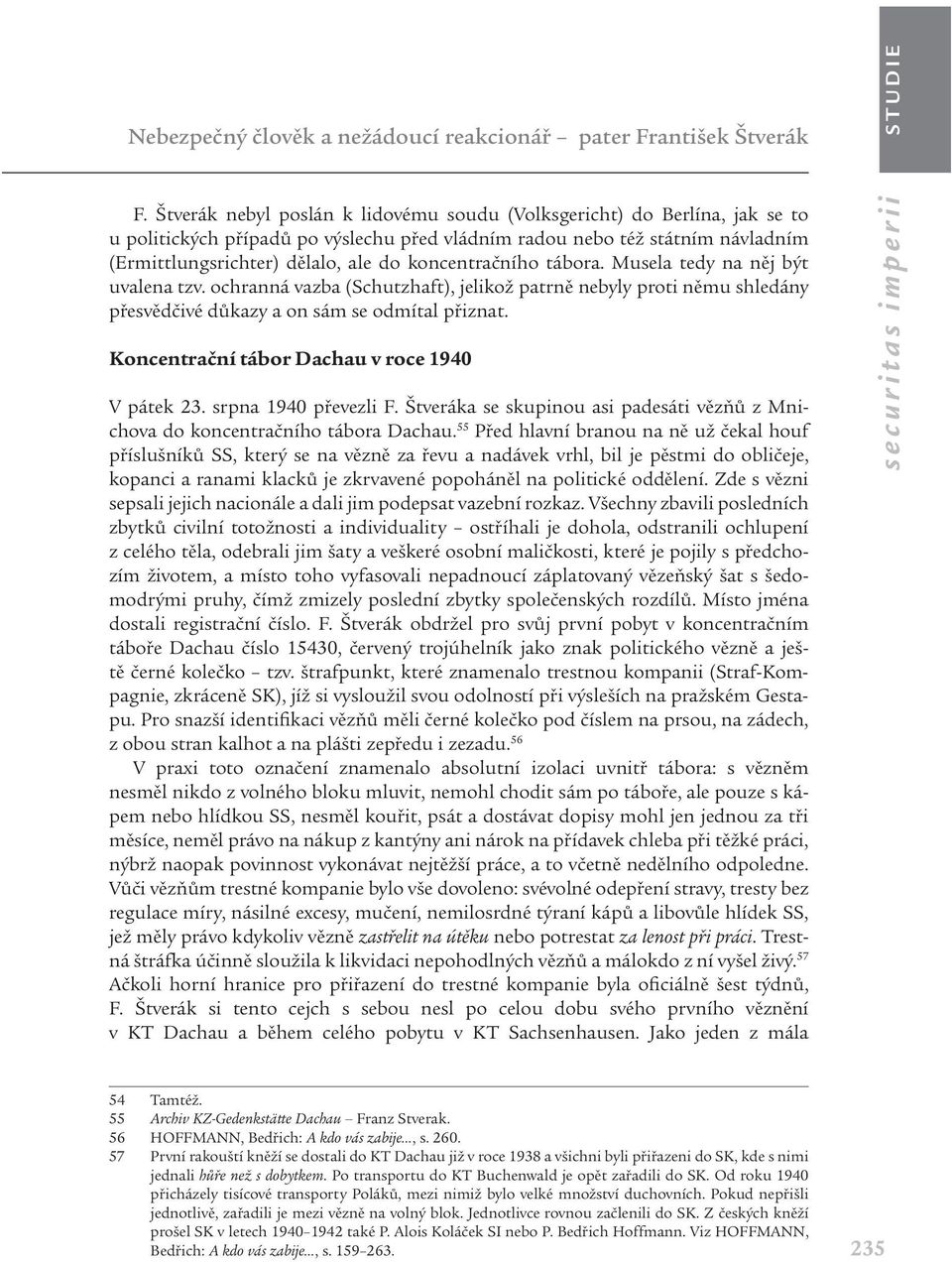 koncentračního tábora. Musela tedy na něj být uvalena tzv. ochranná vazba (Schutzhaft), jelikož patrně nebyly proti němu shledány přesvědčivé důkazy a on sám se odmítal přiznat.