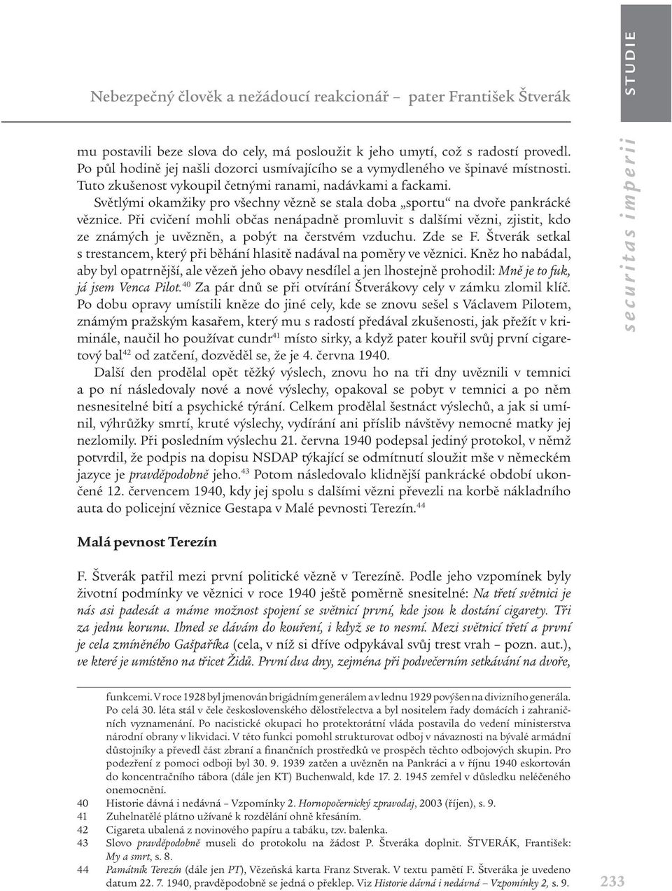 Světlými okamžiky pro všechny vězně se stala doba sportu na dvoře pankrácké věznice.