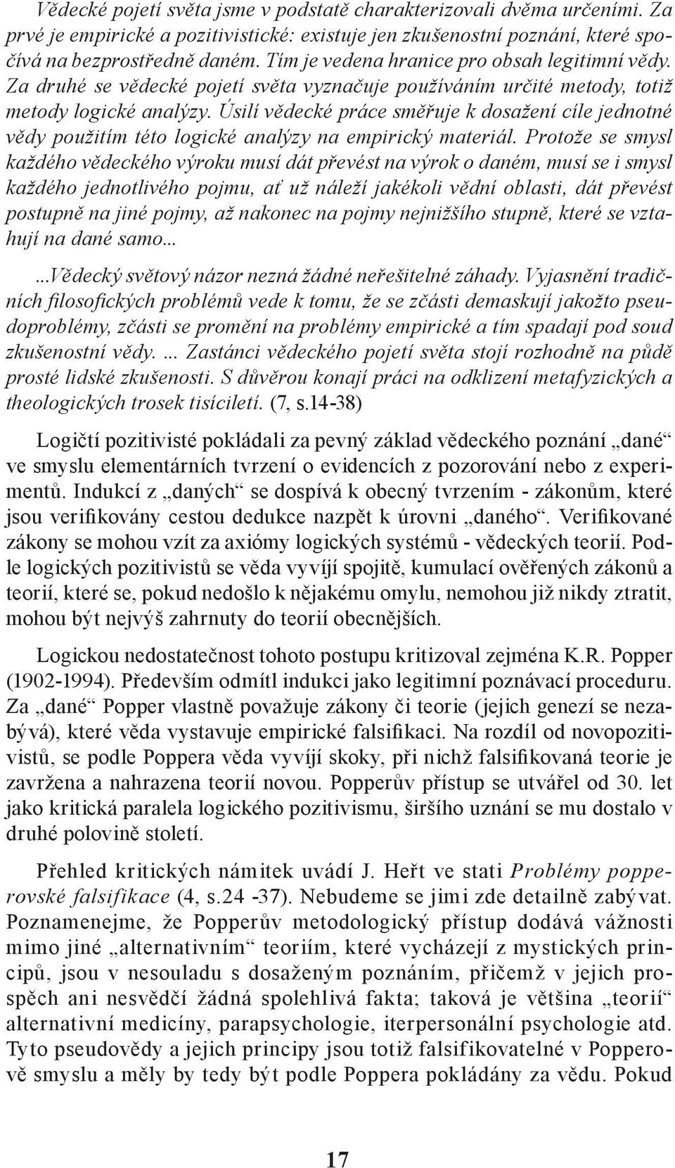 Úsilí vědecké práce směřuje k dosažení cíle jednotné vědy použitím této logické analýzy na empirický materiál.