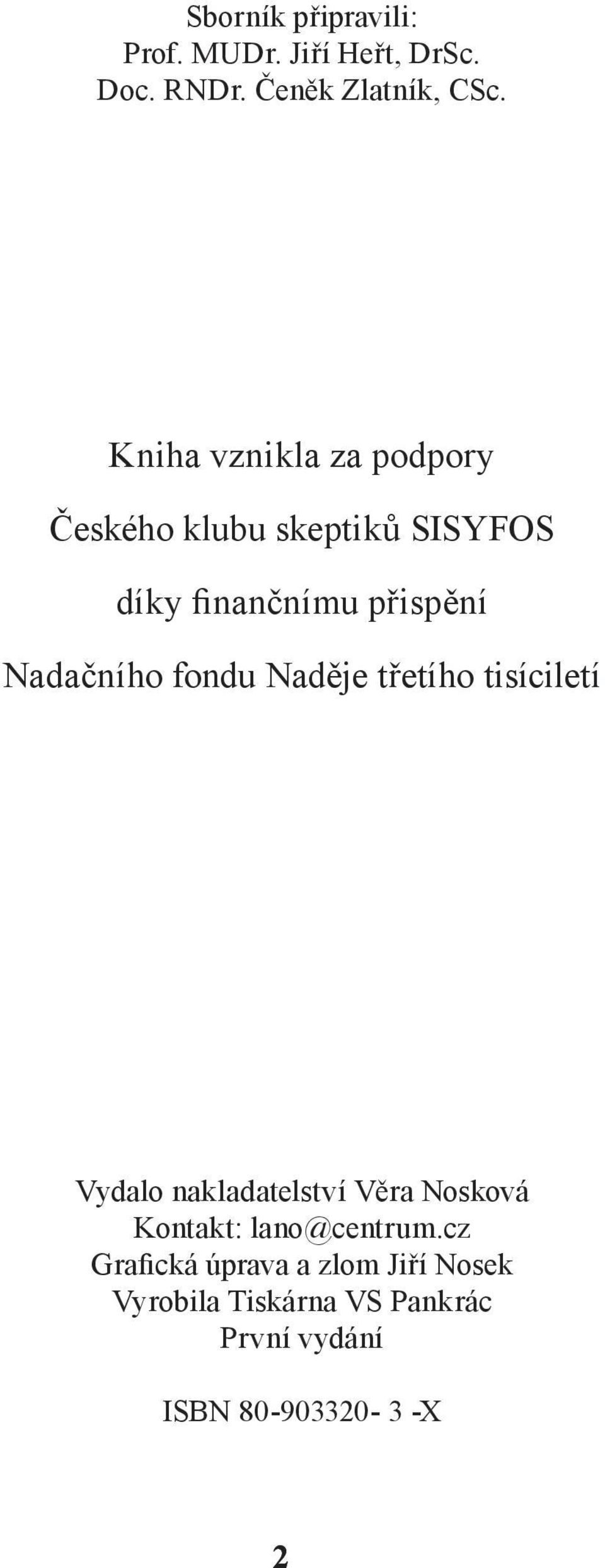 fondu Naděje třetího tisíciletí Vydalo nakladatelství Věra Nosková Kontakt: lano@centrum.