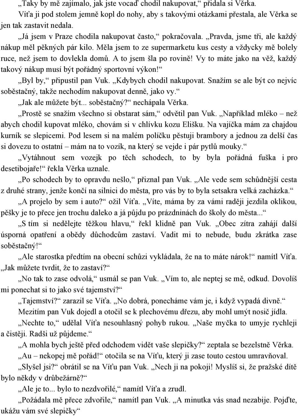 Měla jsem to ze supermarketu kus cesty a vždycky mě bolely ruce, než jsem to dovlekla domů. A to jsem šla po rovině! Vy to máte jako na věž, každý takový nákup musí být pořádný sportovní výkon!