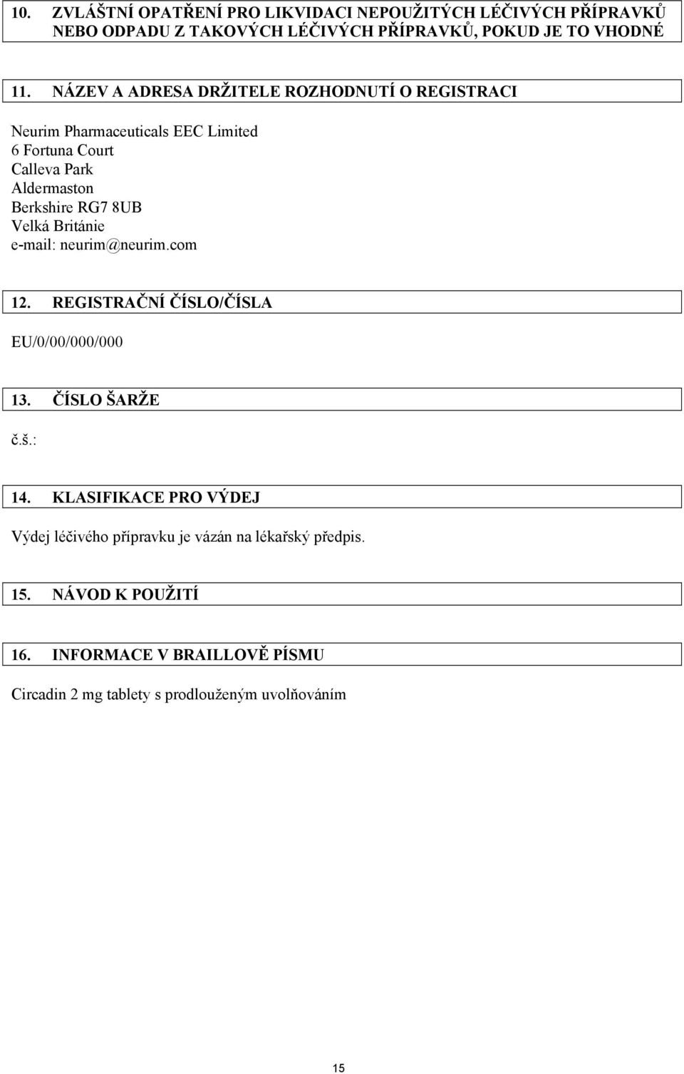 Velká Británie e-mail: neurim@neurim.com 12. REGISTRAČNÍ ČÍSLO/ČÍSLA EU/0/00/000/000 13. ČÍSLO ŠARŽE č.š.: 14.