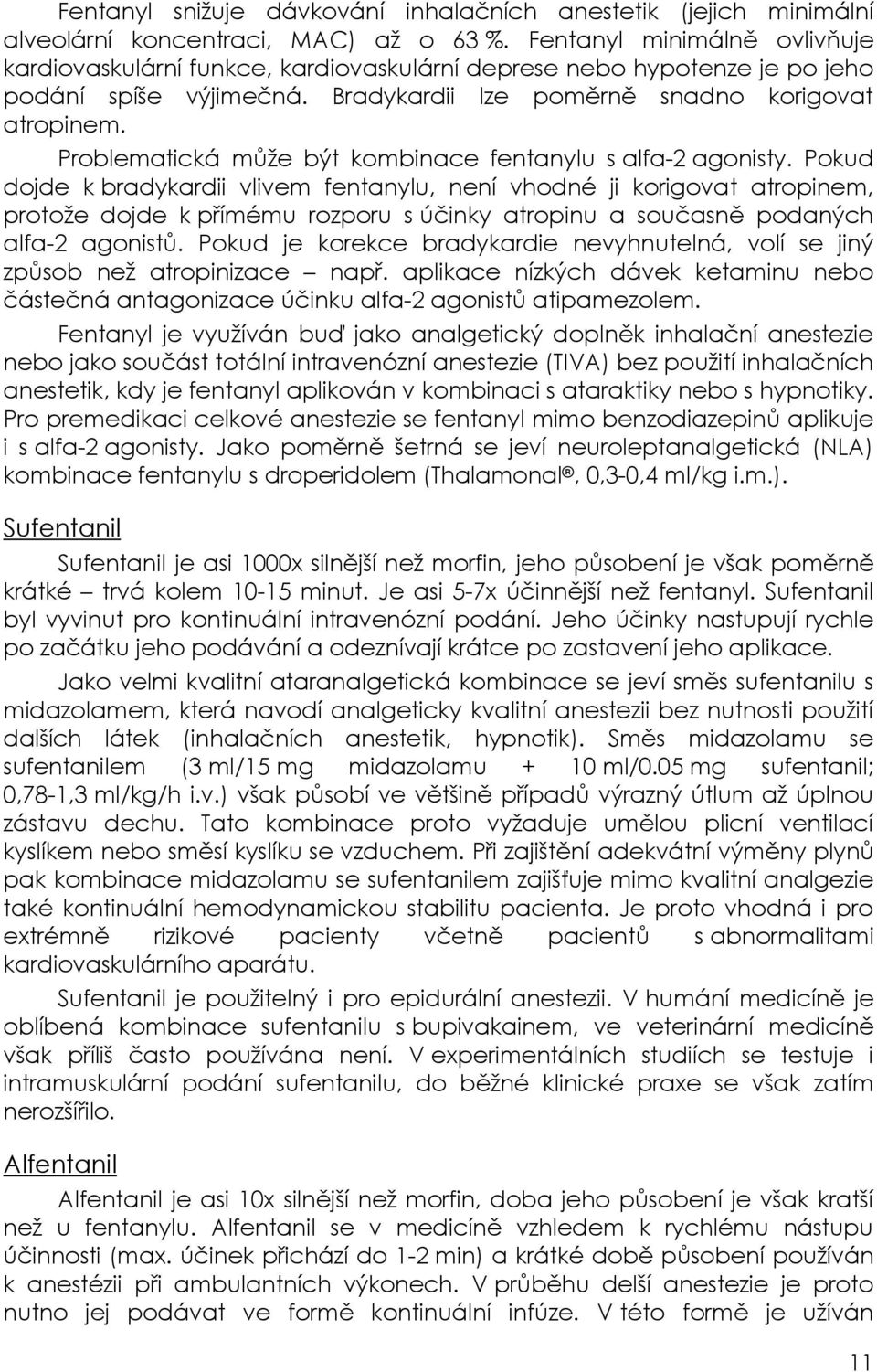 Problematická může být kombinace fentanylu s alfa-2 agonisty.