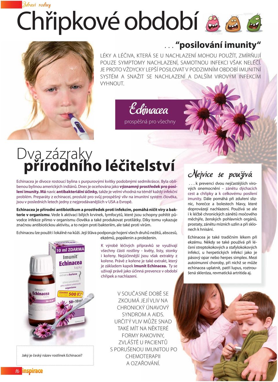 Echinacea prospěšná pro všechny Dva zázraky přírodního léčitelství Echinacea je divoce rostoucí bylina s purpurovými kvítky podobnými sedmikrásce. Byla oblíbenou bylinou amerických indiánů.