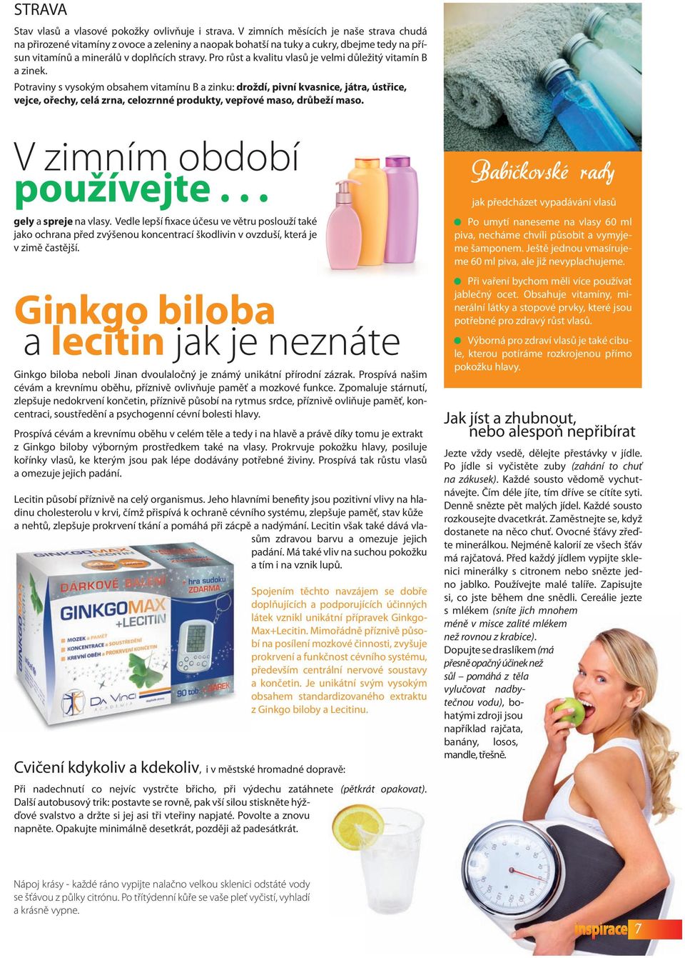 Pro růst a kvalitu vlasů je velmi důležitý vitamín B a zinek.