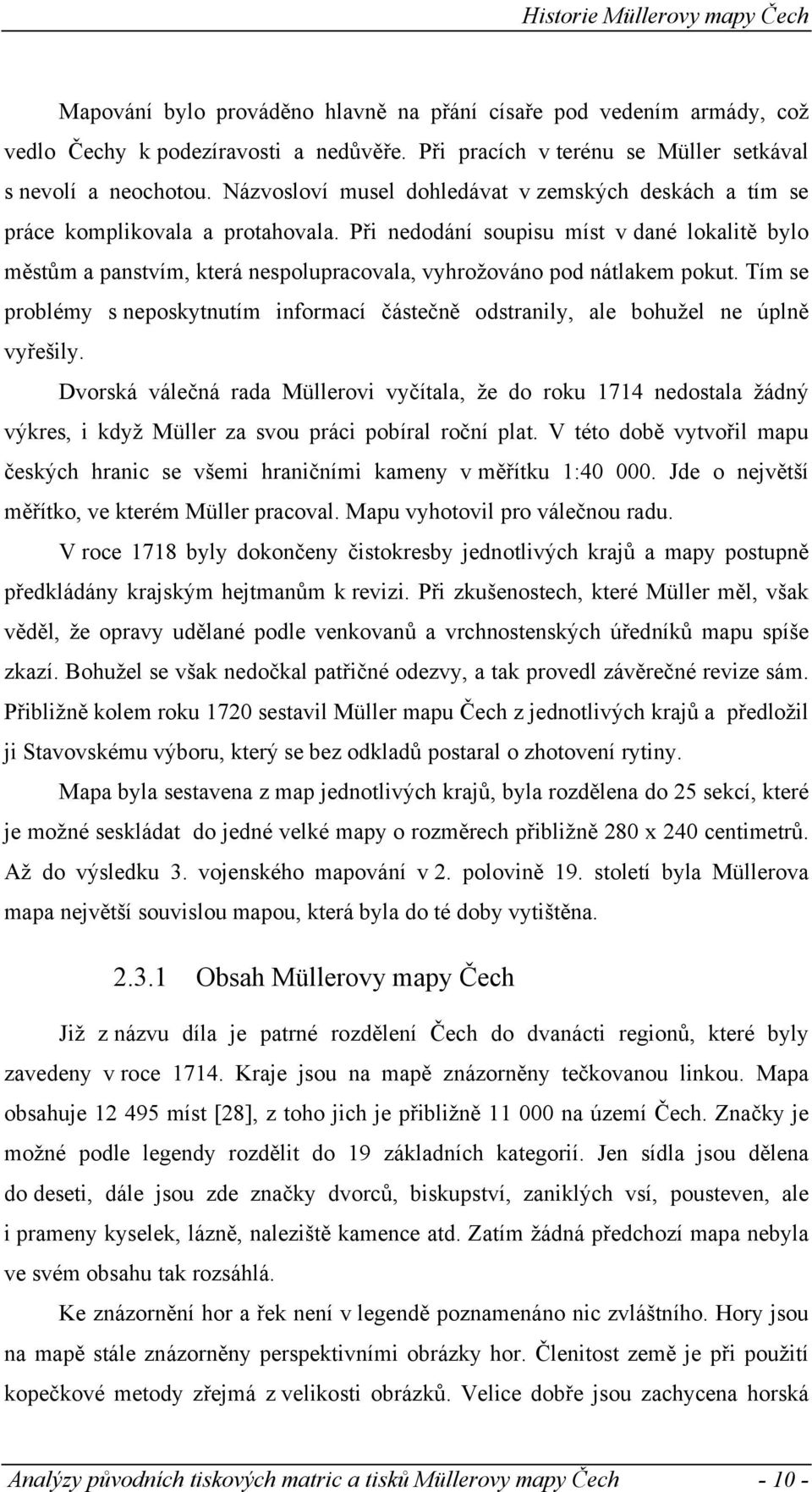 Při nedodání soupisu míst v dané lokalitě bylo městům a panstvím, která nespolupracovala, vyhrožováno pod nátlakem pokut.