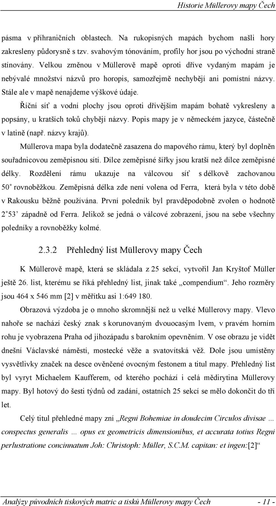 Říční síť a vodní plochy jsou oproti dřívějším mapám bohatě vykresleny a popsány, u kratších toků chybějí názvy. Popis mapy je v německém jazyce, částečně v latině (např. názvy krajů).