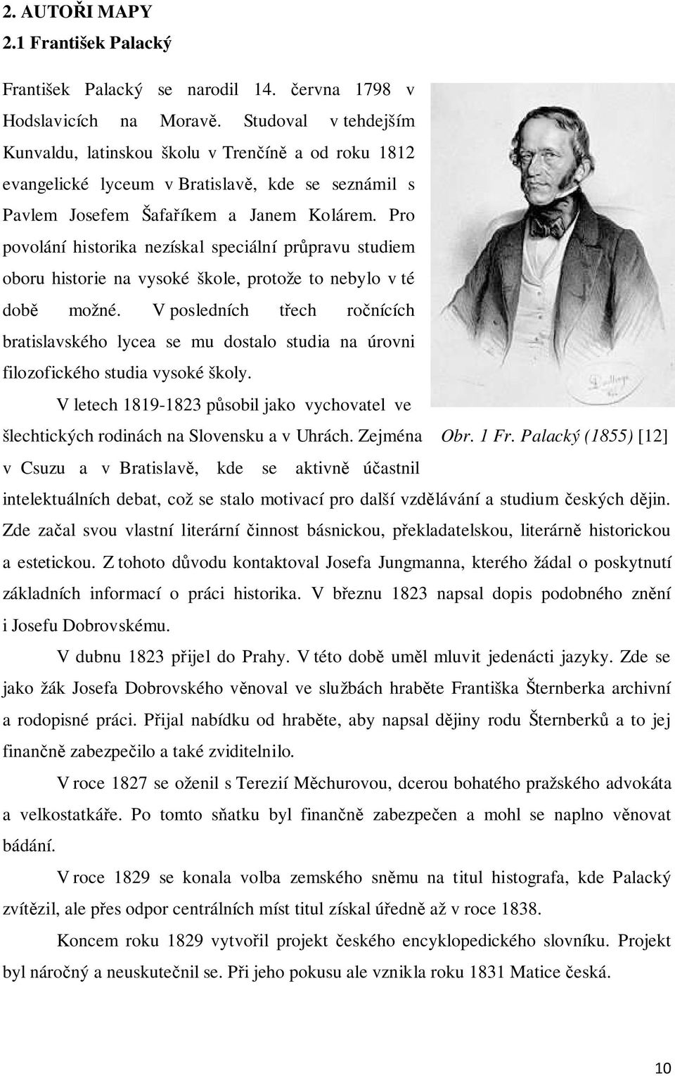 Pro povolání historika nezískal speciální průpravu studiem oboru historie na vysoké škole, protože to nebylo v té době možné.