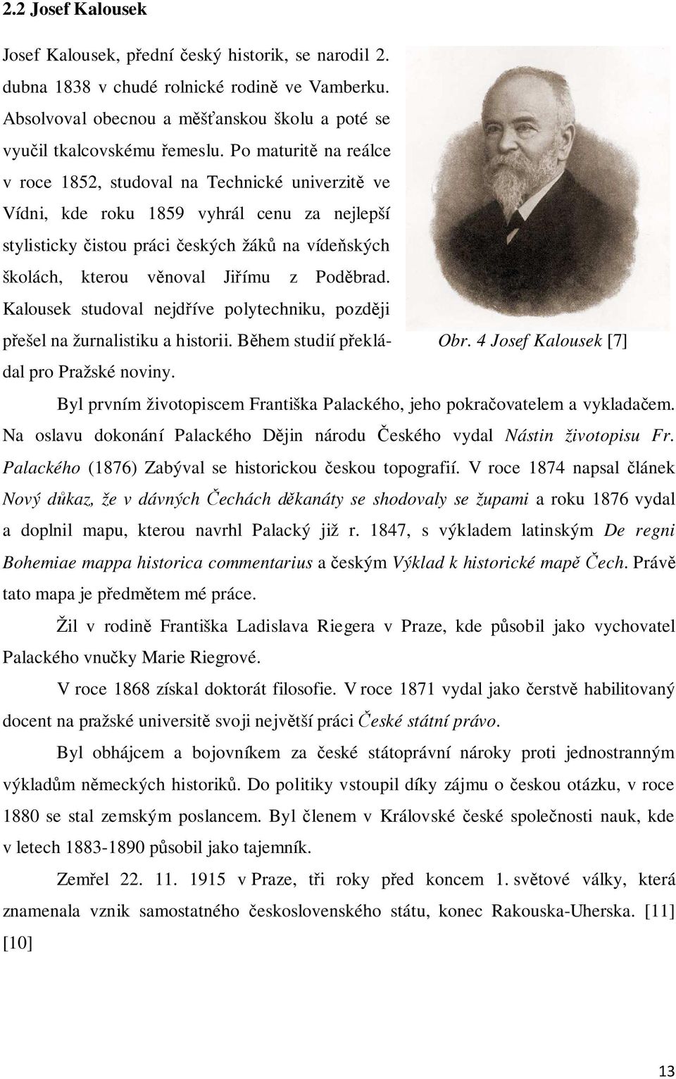 z Poděbrad. Kalousek studoval nejdříve polytechniku, později přešel na žurnalistiku a historii. Během studií překlá- Obr. 4 Josef Kalousek [7] dal pro Pražské noviny.