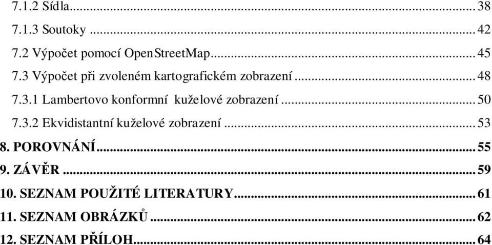 .. 50 7.3.2 Ekvidistantní kuželové zobrazení... 53 8. POROVNÁNÍ... 55 9. ZÁVĚR... 59 10.