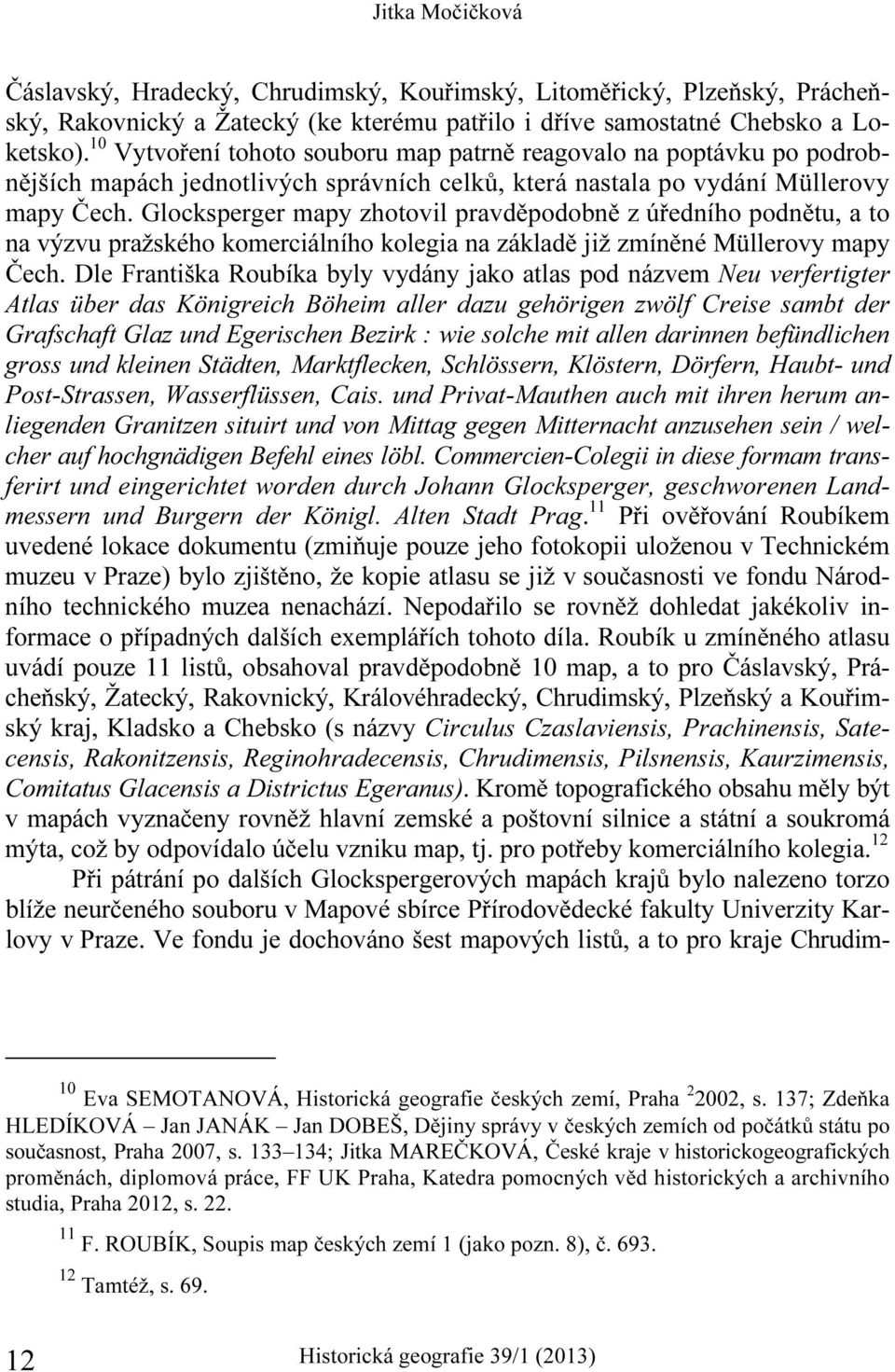 Glocksperger mapy zhotovil pravděpodobně z úředního podnětu, a to na výzvu pražského komerciálního kolegia na základě již zmíněné Müllerovy mapy Čech.