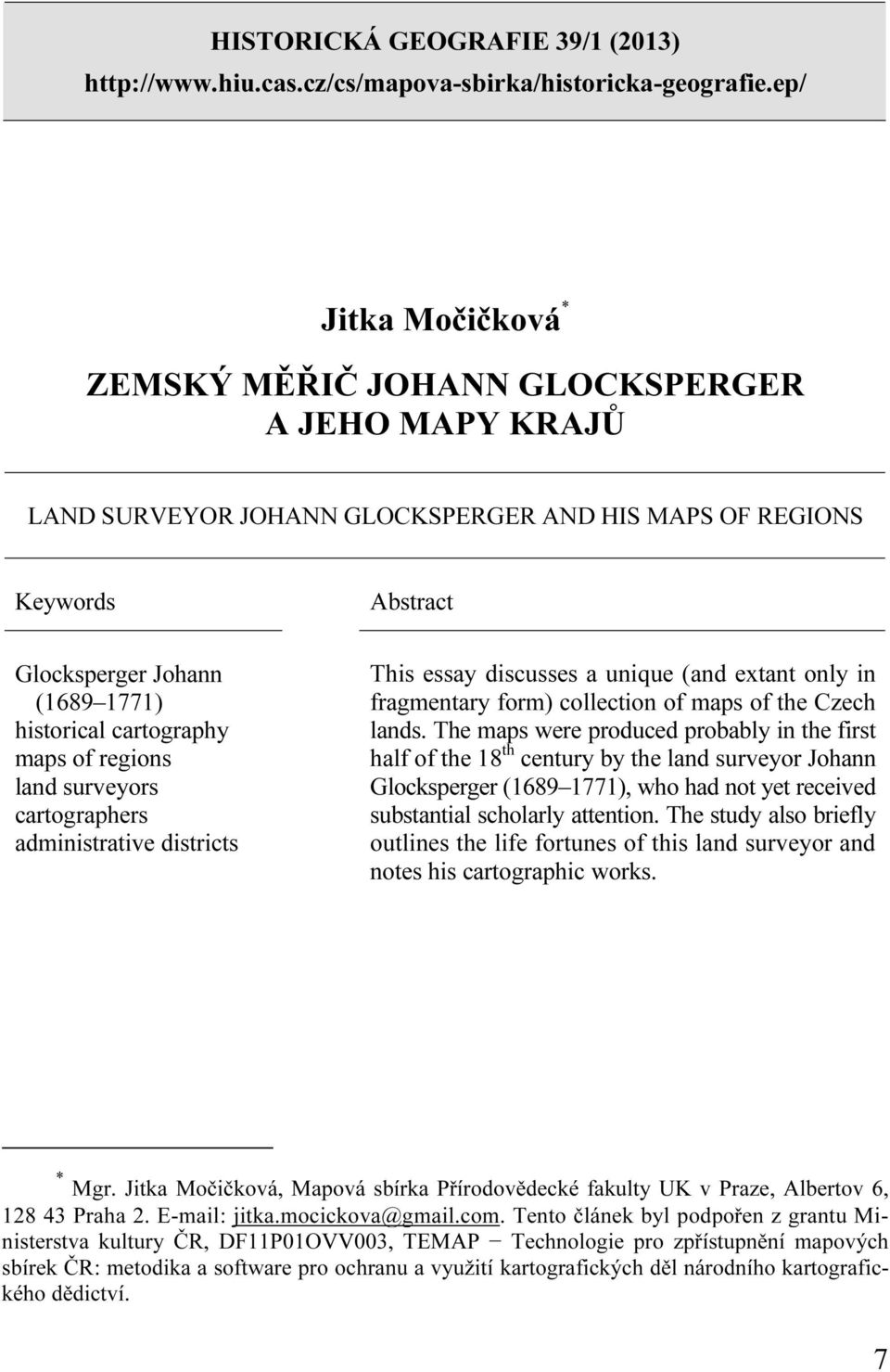 cartography maps of regions land surveyors cartographers administrative districts This essay discusses a unique (and extant only in fragmentary form) collection of maps of the Czech lands.