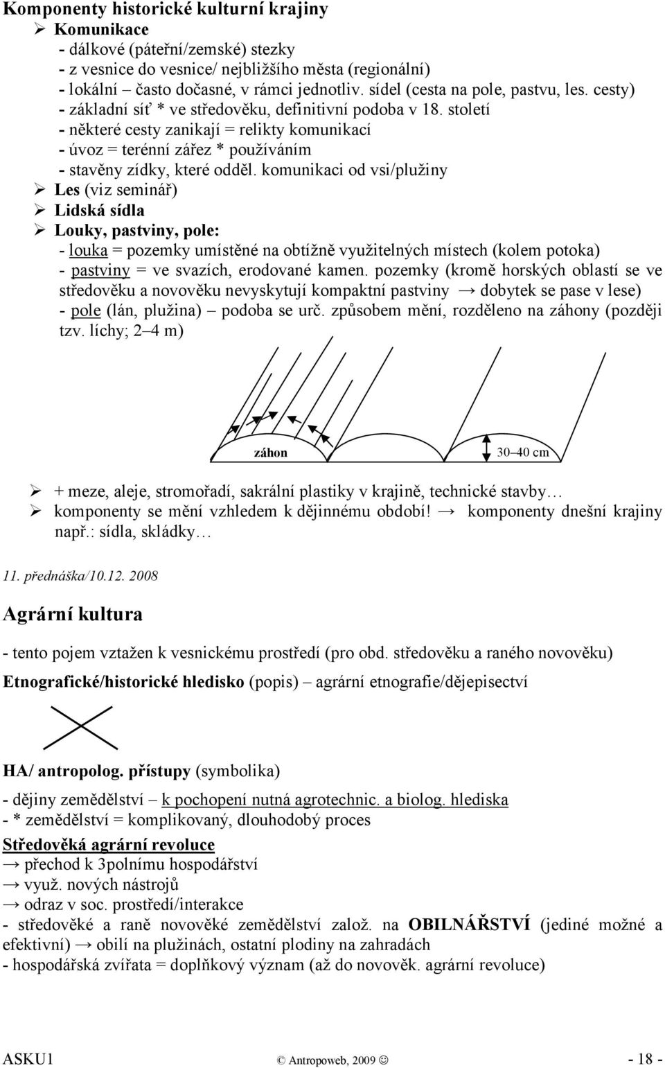 století - některé cesty zanikají = relikty komunikací - úvoz = terénní zářez * používáním - stavěny zídky, které odděl.