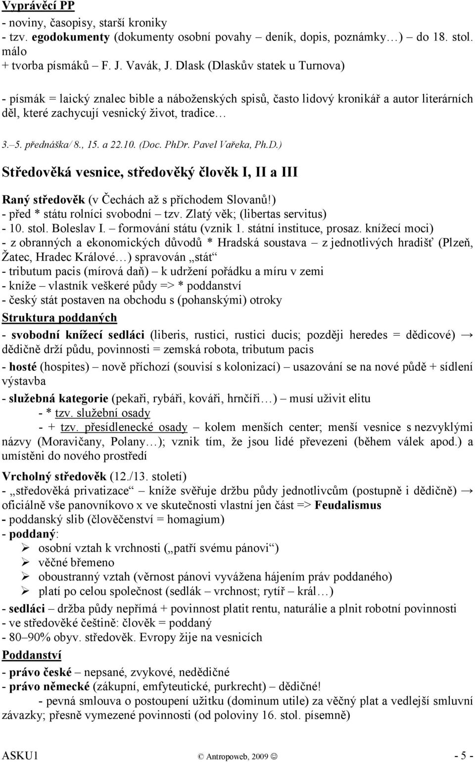 a 22.10. (Doc. PhDr. Pavel Vařeka, Ph.D.) Středověká vesnice, středověký člověk I, II a III Raný středověk (v Čechách až s příchodem Slovanů!) - před * státu rolníci svobodní tzv.