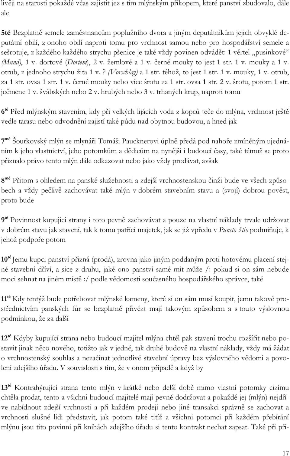 dortové (Dortem), 2 v. žemlové a 1 v. černé mouky to jest 1 str. 1 v. mouky a 1 v. otrub, z jednoho strychu žita 1 v.? (Vorschlag) a 1 str. téhož, to jest 1 str. 1 v. mouky, 1 v. otrub, za 1 str.