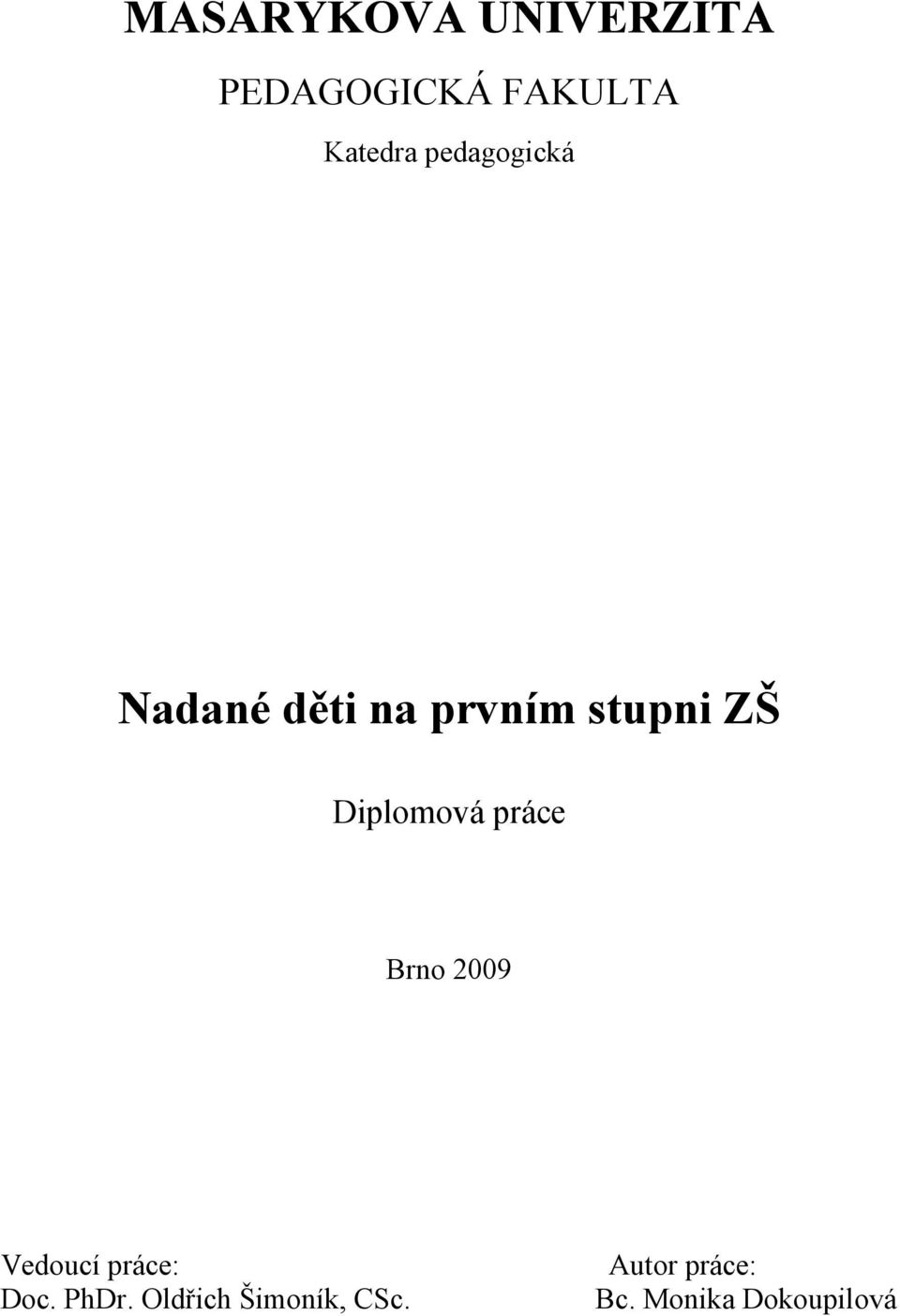 Diplomová práce Brno 2009 Vedoucí práce: Doc. PhDr.