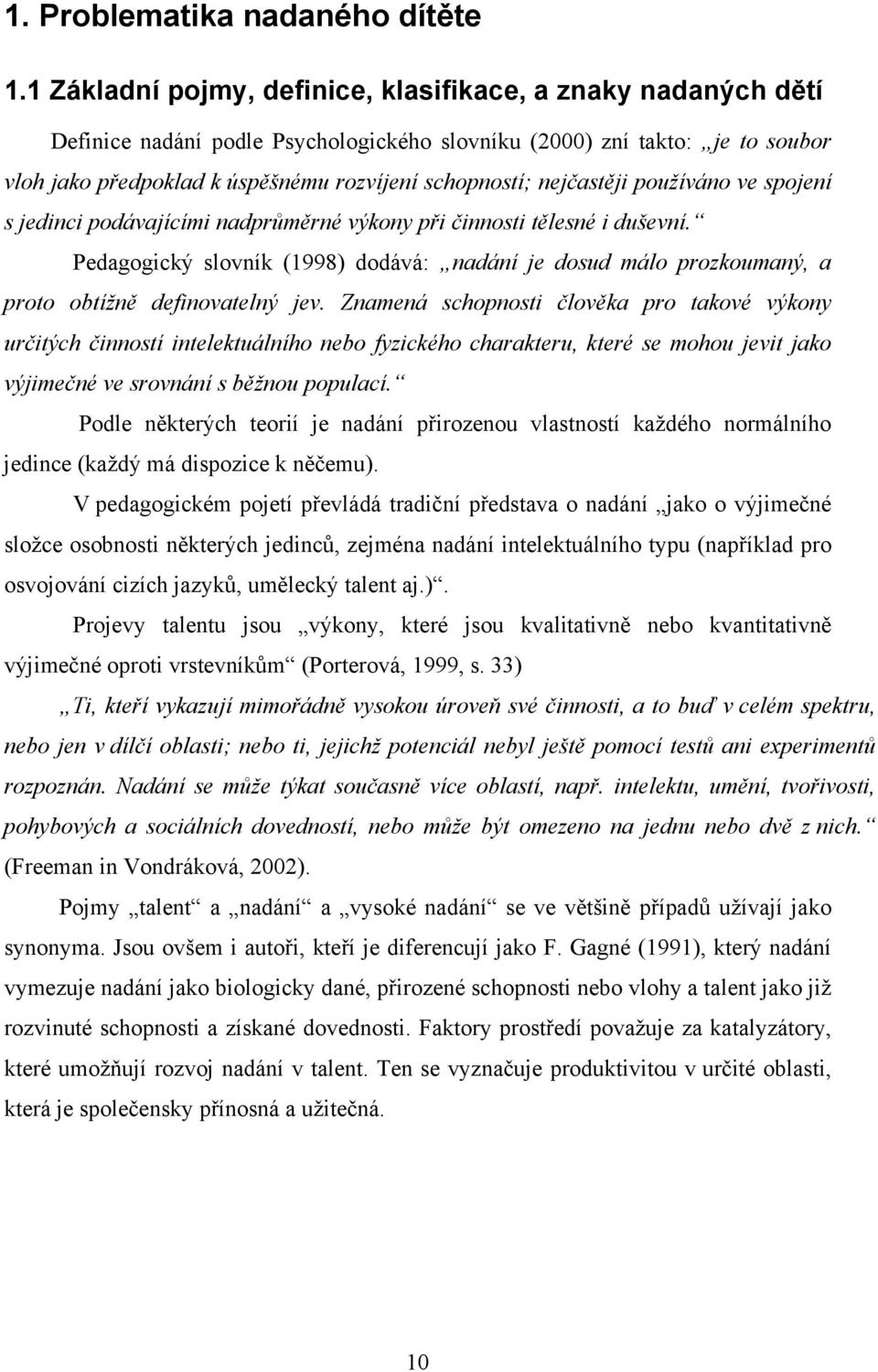 nejčastěji používáno ve spojení s jedinci podávajícími nadprůměrné výkony při činnosti tělesné i duševní.