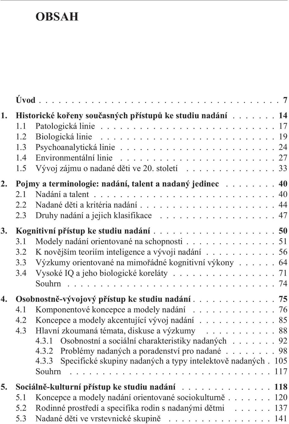 Pojmy a terminologie: nadání, talent a nadaný jedinec...40 2.1 Nadání a talent............................ 40 2.2 Nadané dìti a kritéria nadání..................... 44 2.