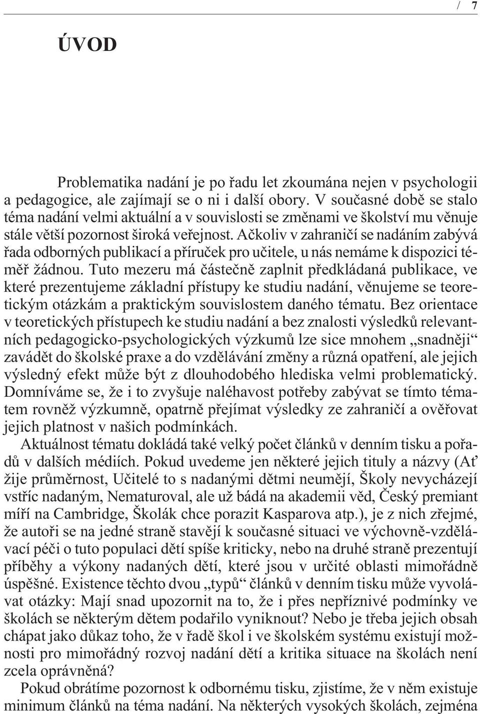 Aèkoliv v zahranièí se nadáním zabývá øada odborných publikací a pøíruèek pro uèitele, u nás nemáme k dispozici témìø žádnou.