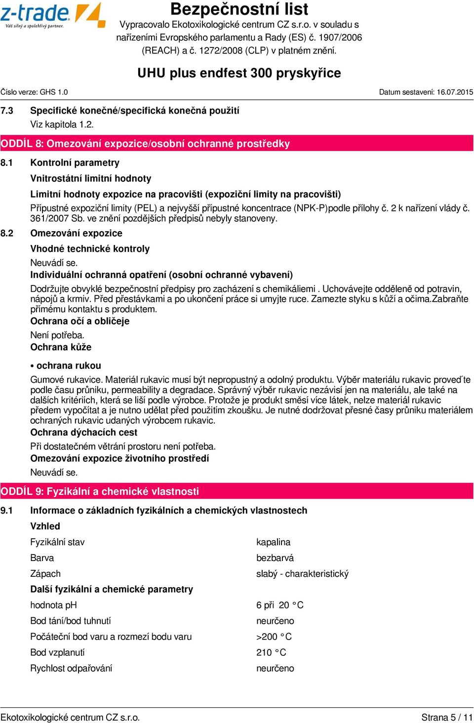 (NPK-P)podle přílohy č. 2 k nařízení vlády č. 361/2007 Sb. ve znění pozdějších předpisů nebyly stanoveny. 8.