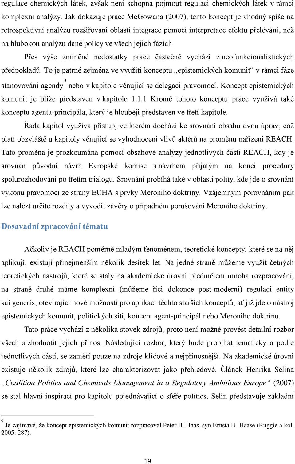 všech jejich fázích. Přes výše zmíněné nedostatky práce částečně vychází z neofunkcionalistických předpokladů.