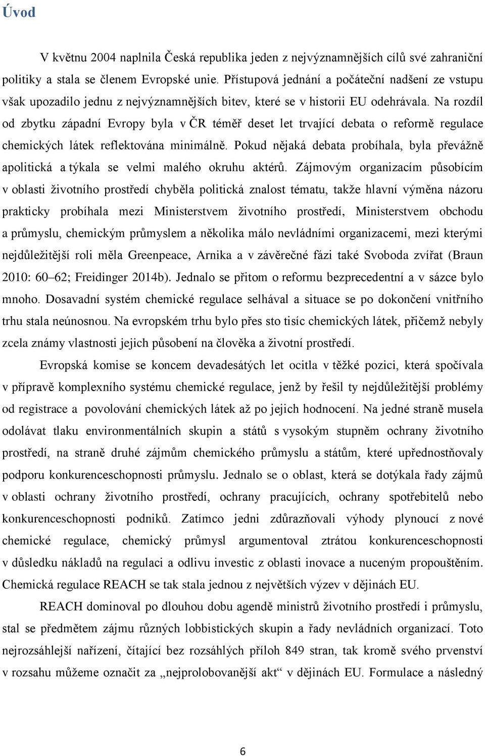 Na rozdíl od zbytku západní Evropy byla v ČR téměř deset let trvající debata o reformě regulace chemických látek reflektována minimálně.