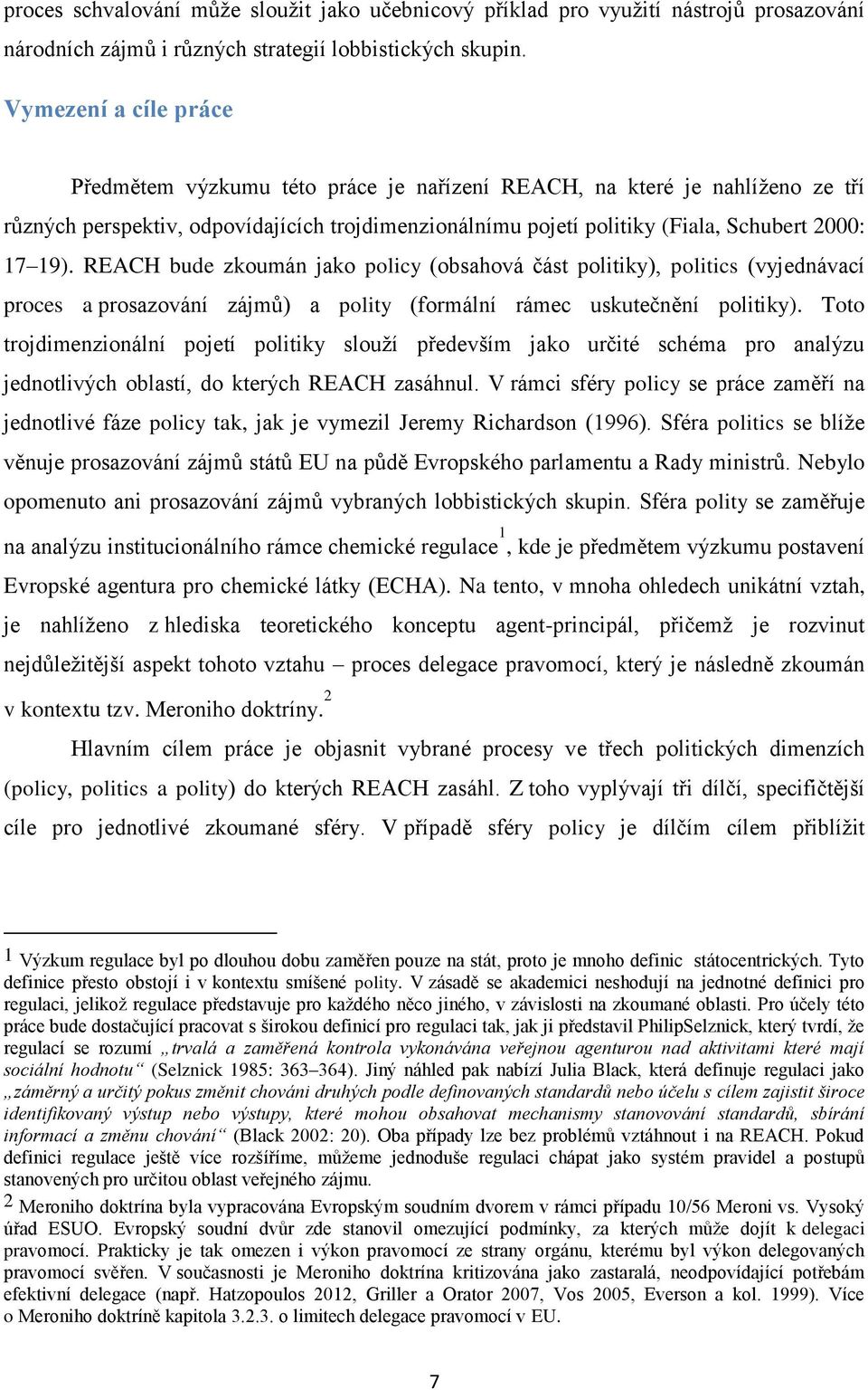 REACH bude zkoumán jako policy (obsahová část politiky), politics (vyjednávací proces a prosazování zájmů) a polity (formální rámec uskutečnění politiky).