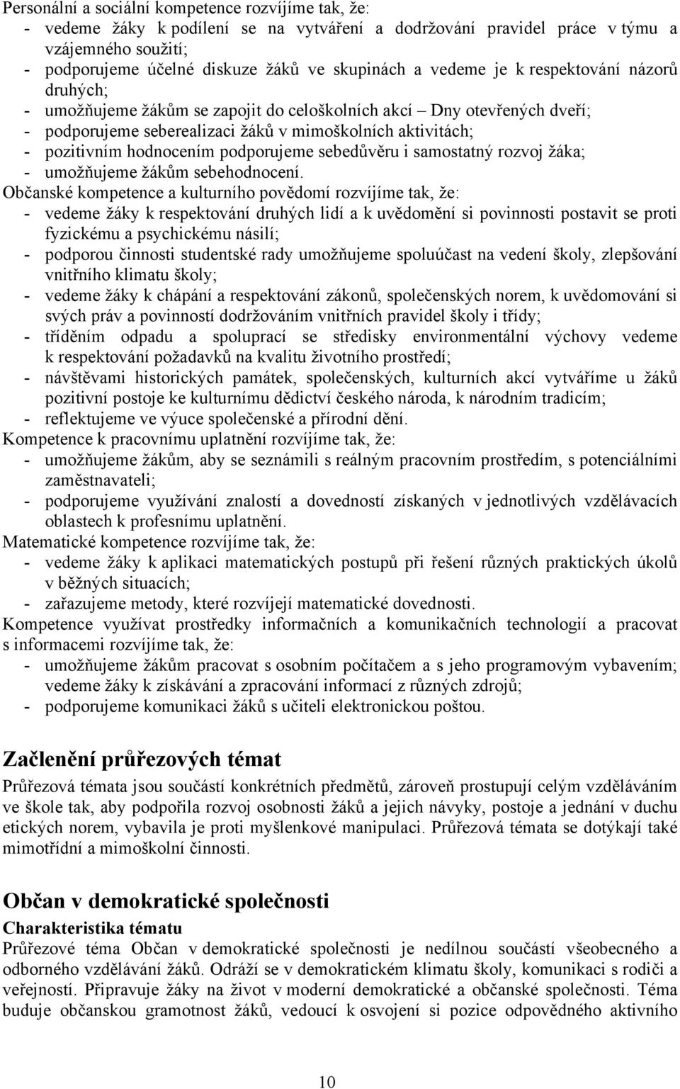 podporujeme sebedůvěru i samostatný rozvoj žáka; - umožňujeme žákům sebehodnocení.