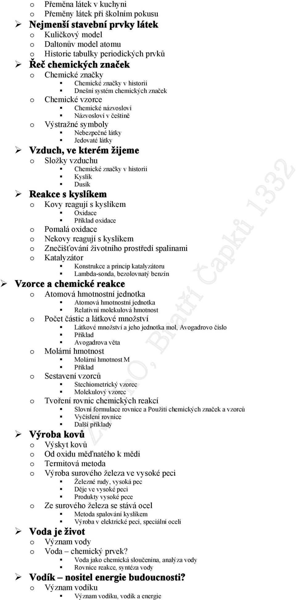 značky v histrii Kyslík Dusík Reakce s kyslíkem Kvy reagují s kyslíkem Oxidace xidace Pmalá xidace Nekvy reagují s kyslíkem Znečišťvání živtníh prstředí spalinami Katalyzátr Knstrukce a princip