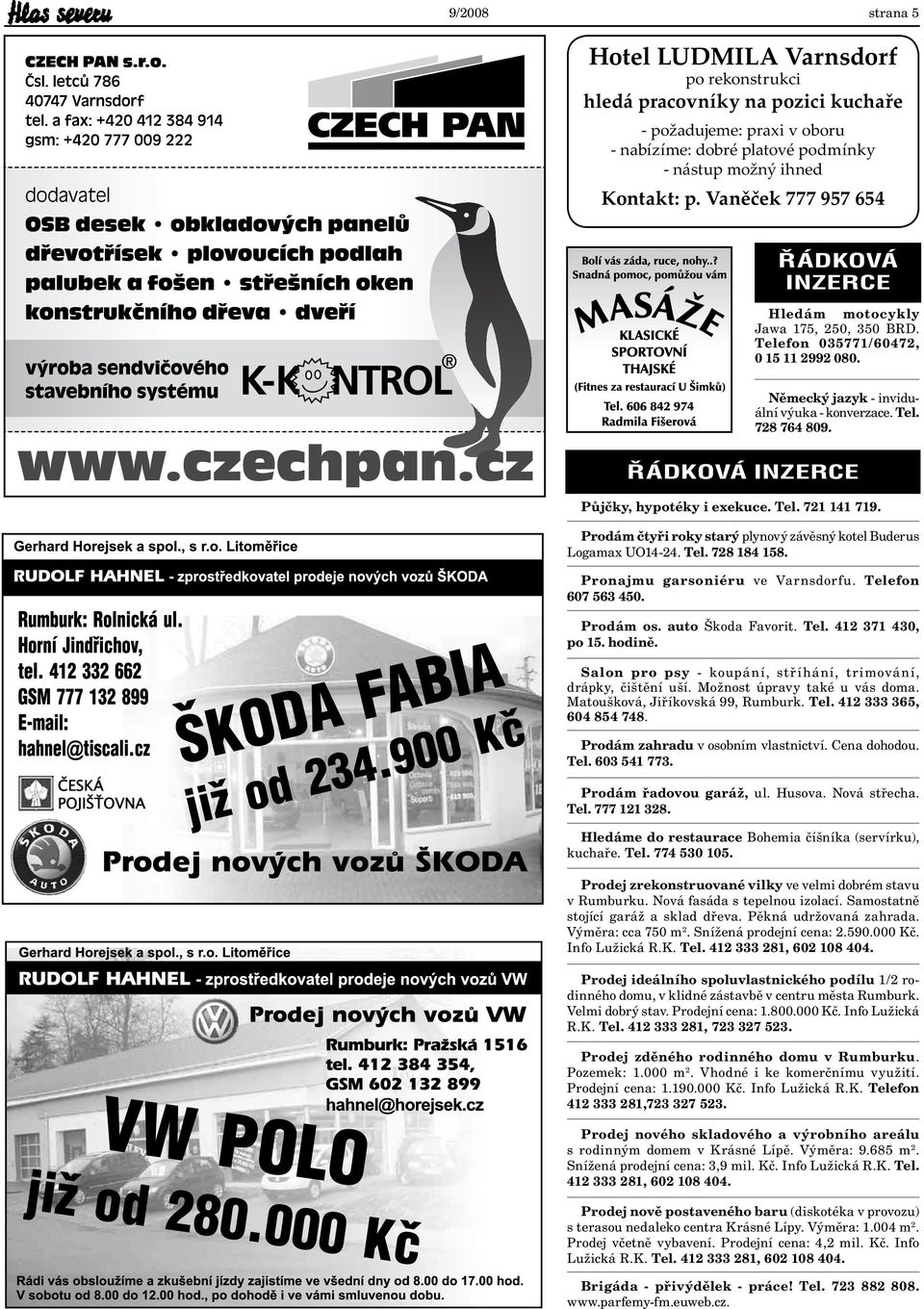 ØÁDKOVÁ Půjčky, hypotéky i exekuce. Tel. 721 141 719. Prodám čtyři roky starý plynový závěsný kotel Buderus Logamax UO14-24. Tel. 728 184 158. Pronajmu garsoniéru ve Varnsdorfu. Telefon 607 563 450.