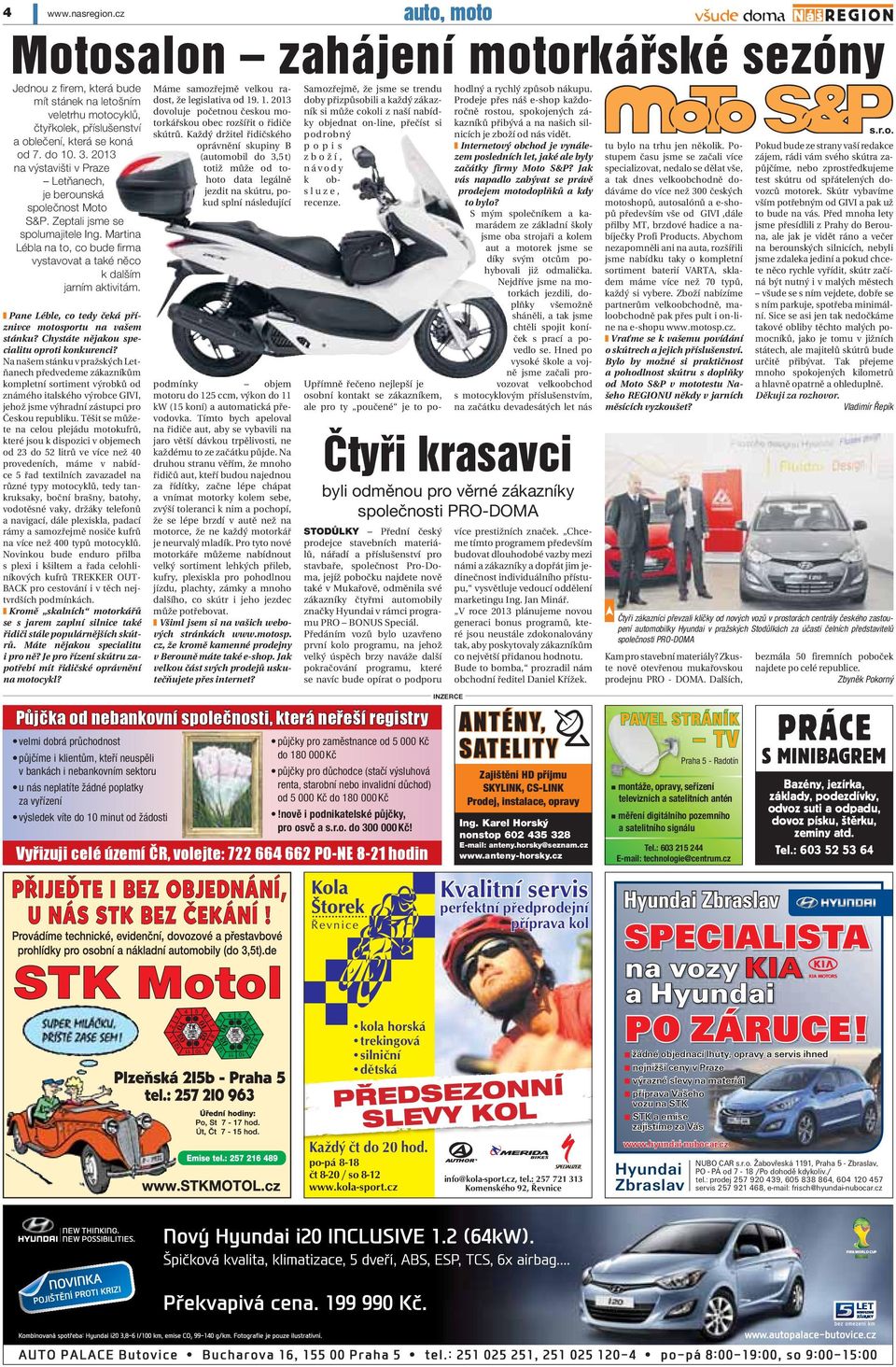 Pane Léble, co tedy čeká příznivce motosportu na vašem stánku? Chystáte nějakou specialitu oproti konkurenci?