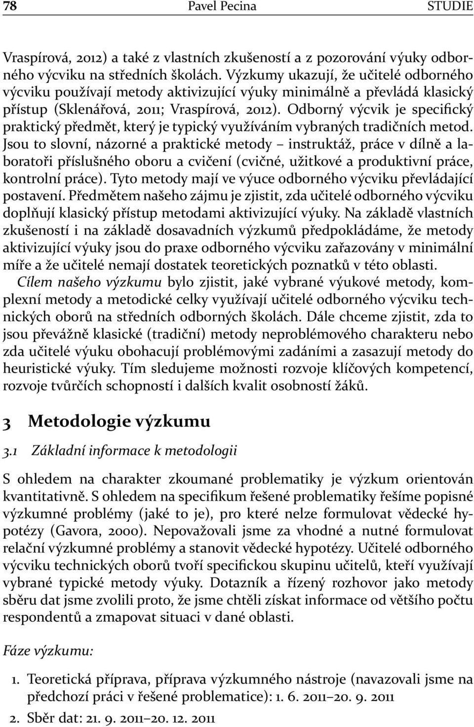 Odborný výcvik je specifický praktický předmět, který je typický využíváním vybraných tradičních metod.