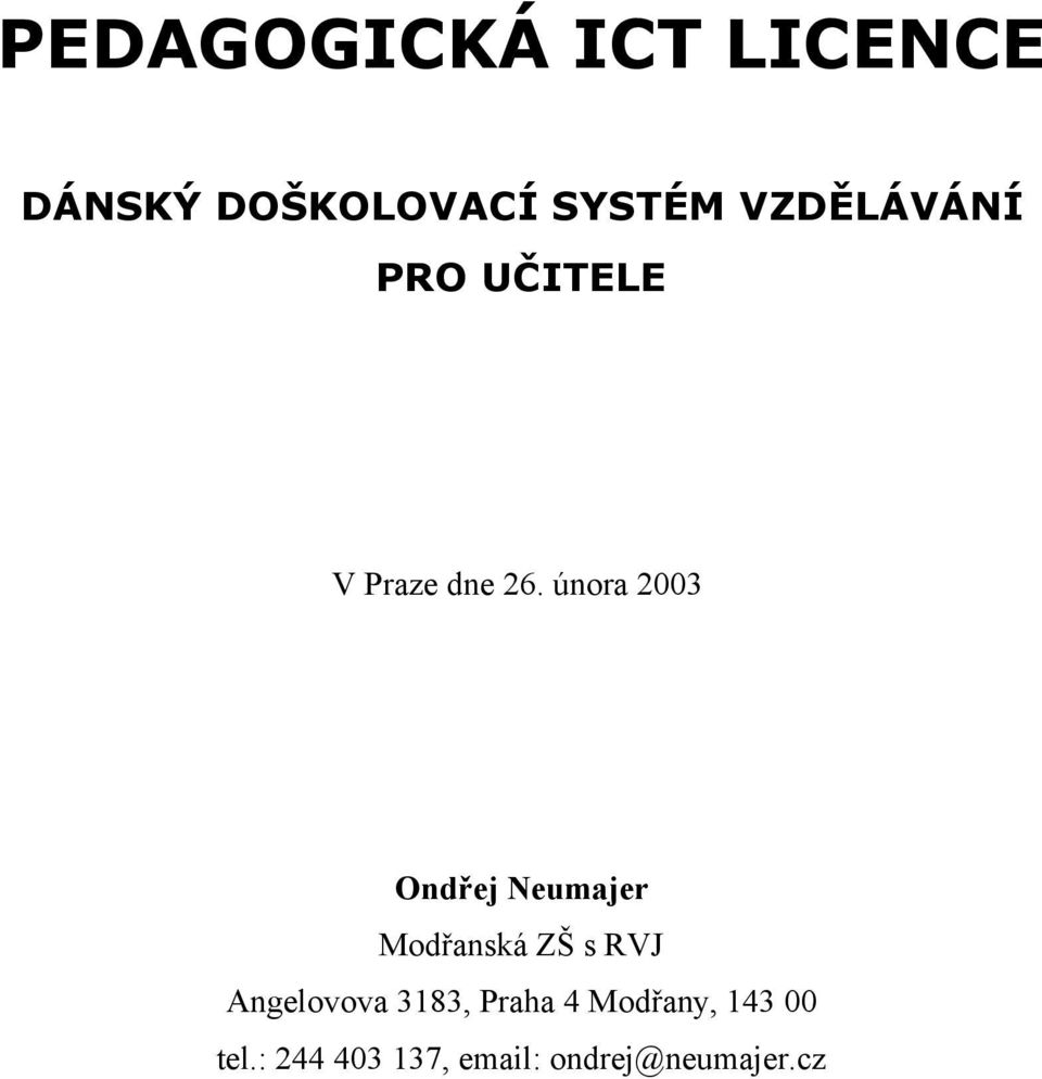 února 2003 Ondřej Neumajer Modřanská ZŠ s RVJ