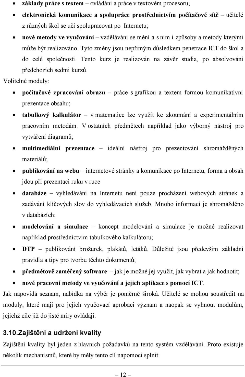 Tento kurz je realizován na závěr studia, po absolvování předchozích sedmi kurzů.