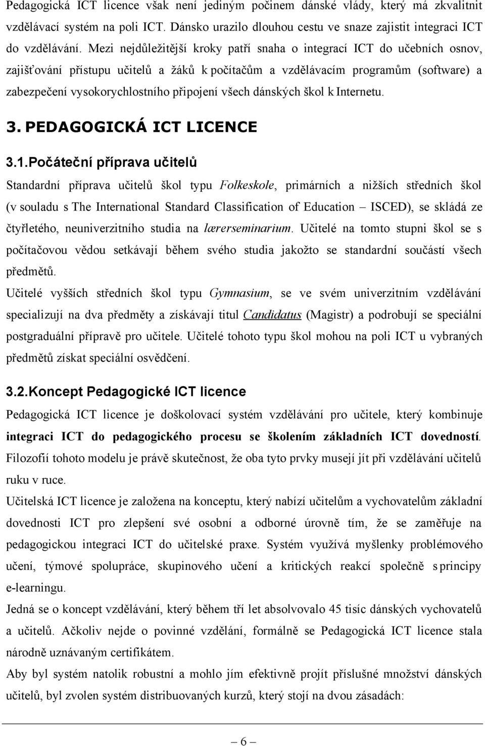 všech dánských škol k Internetu. 3. PEDAGOGICKÁ ICT LICENCE 3.1.