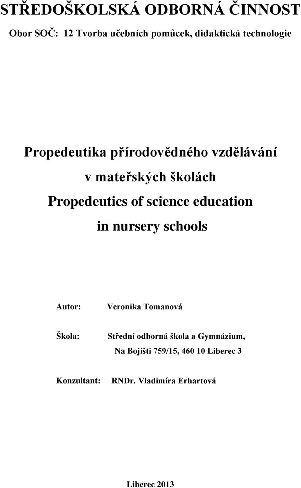 science education in nursery schools Autor: Veronika Tomanová Škola: Střední odborná