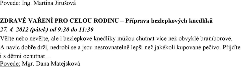 2012 (pátek) od 9:30 do 11:30 Věřte nebo nevěřte, ale i bezlepkové knedlíky můžou chutnat