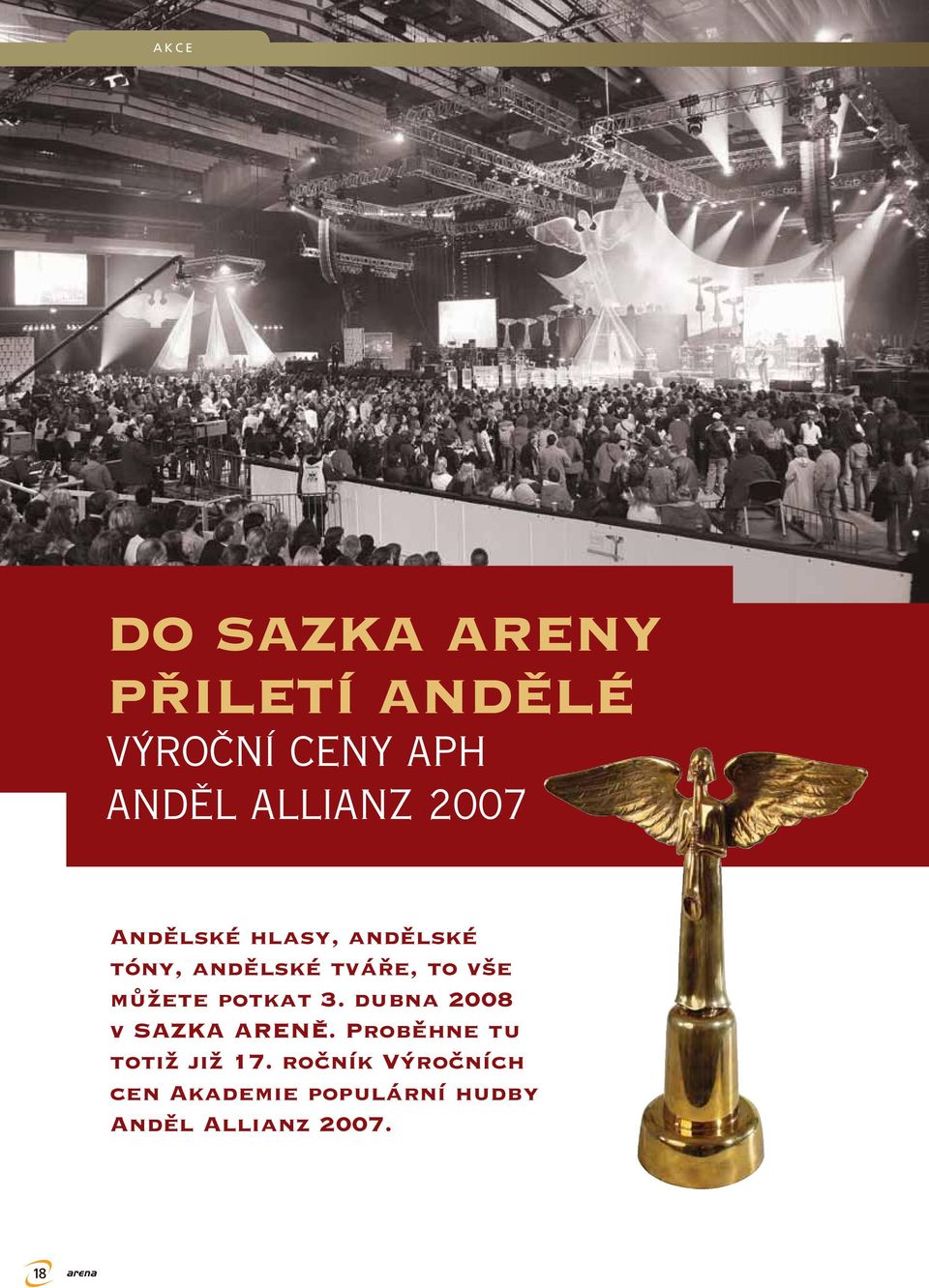 můžete potkat 3. dubna 2008 v SAZKA ARENĚ. Proběhne tu totiž již 17.