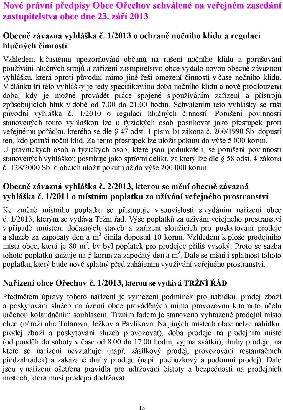 novou obecně závaznou vyhlášku, která oproti původní mimo jiné řeší omezení činností v čase nočního klidu.