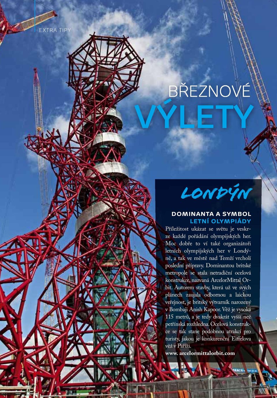 Dominantou britské metropole se stala netradiční ocelová konstrukce, nazvaná ArcelorMittal Orbit.