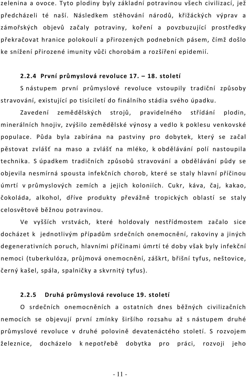 snížení přirozené imunity vůči chorobám a rozšíření epidemií. 2.2.4 První průmyslová revoluce 17. 18.