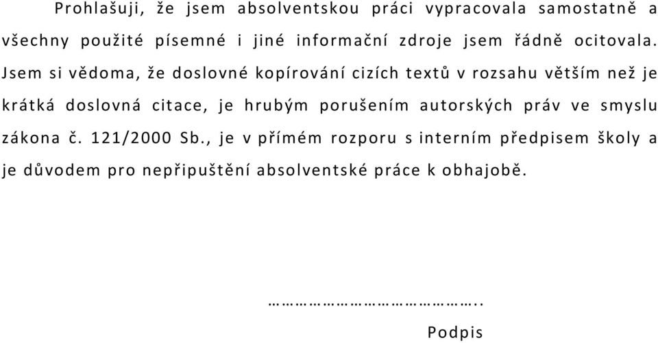 Jsem si vědoma, že doslovné kopírování cizích textů v rozsahu větším než je krátká doslovná citace, je