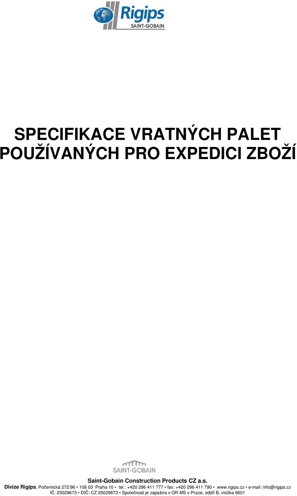 : +420 296 411 777 fax: +420 296 411 790 www.rigips.cz e-mail: info@rigips.