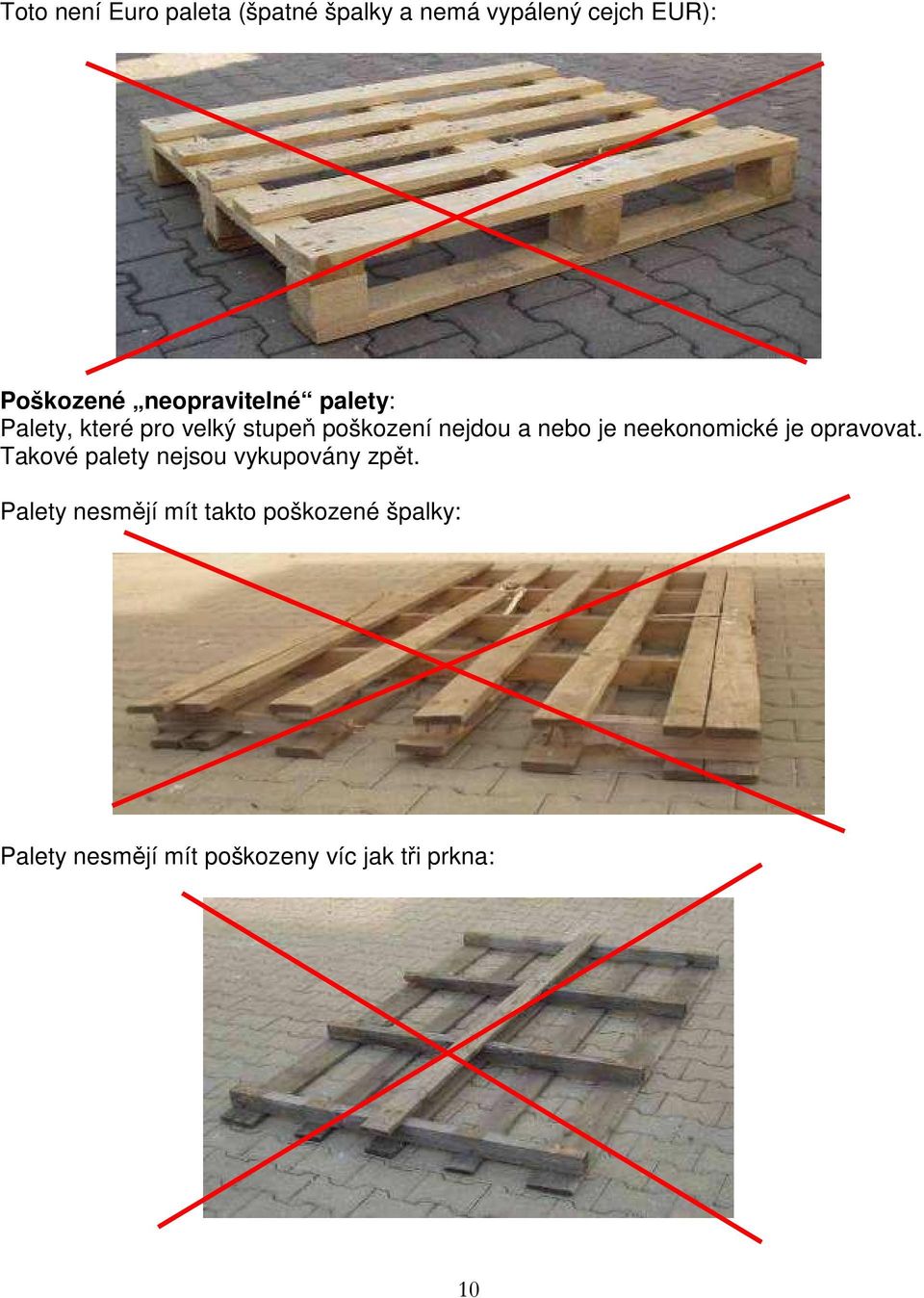 je neekonomické je opravovat. Takové palety nejsou vykupovány zpět.