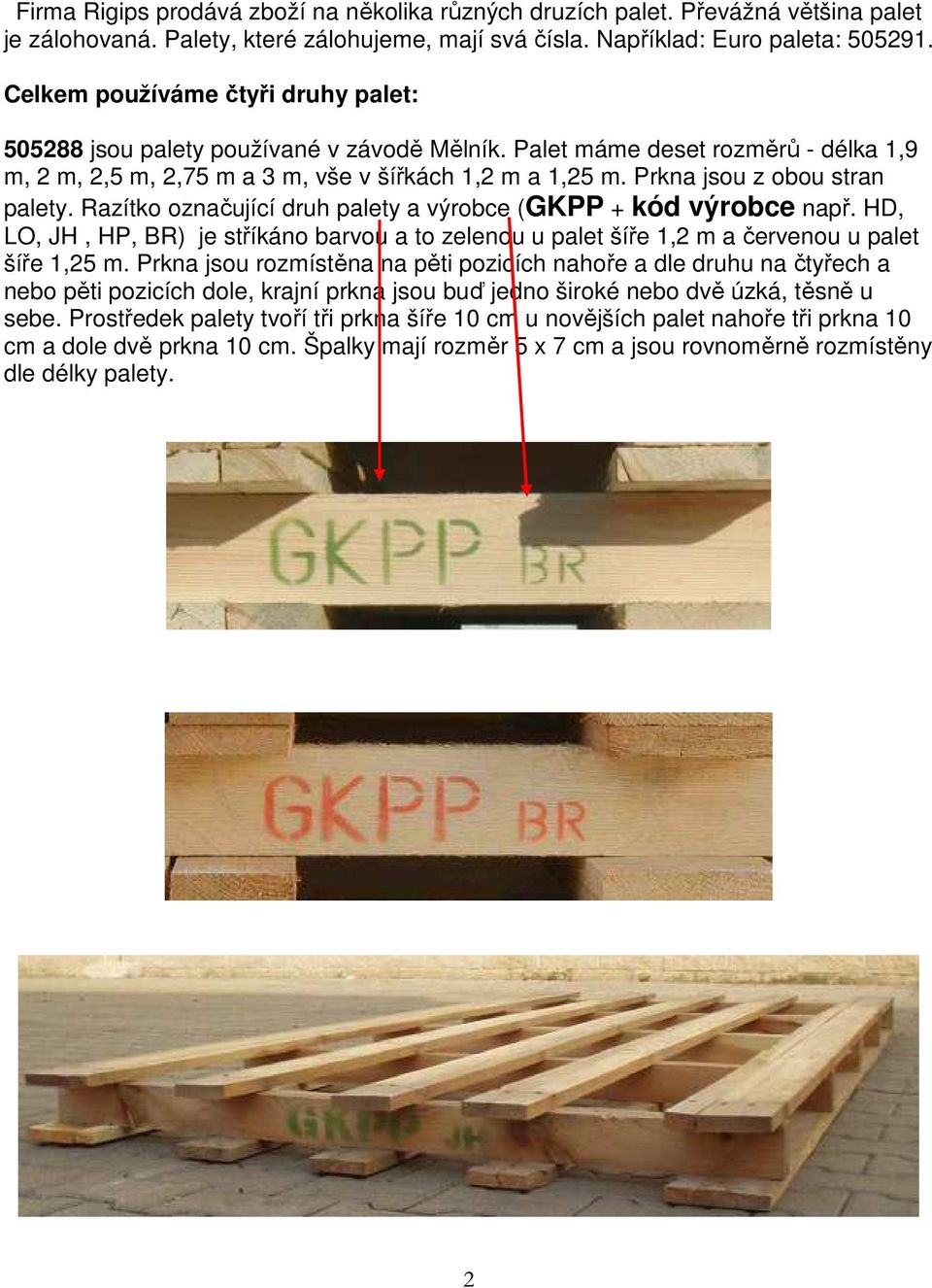 Prkna jsou z obou stran palety. Razítko označující druh palety a výrobce (GKPP + kód výrobce např.