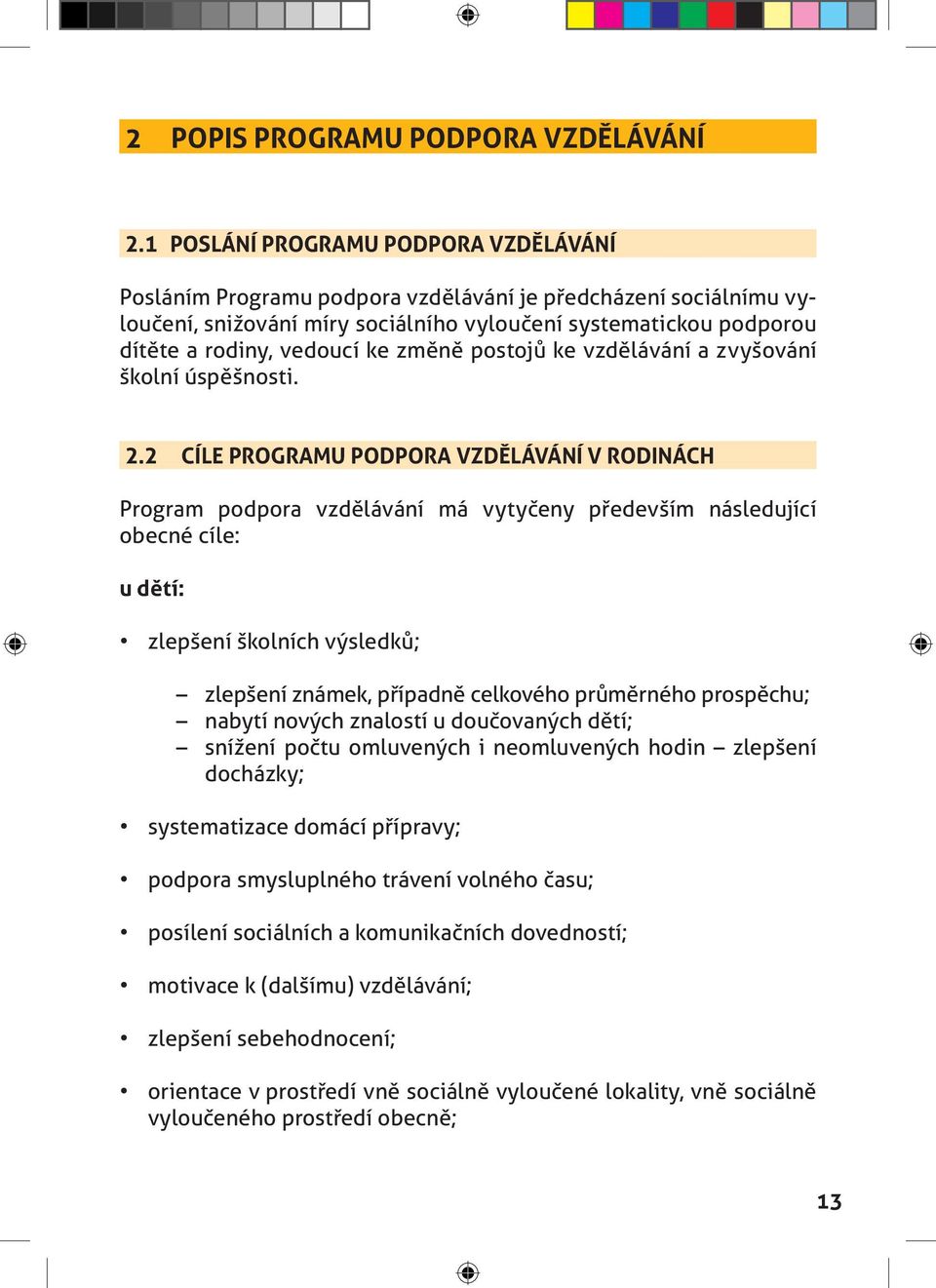 změně postojů ke vzdělávání a zvyšování školní úspěšnosti. 2.