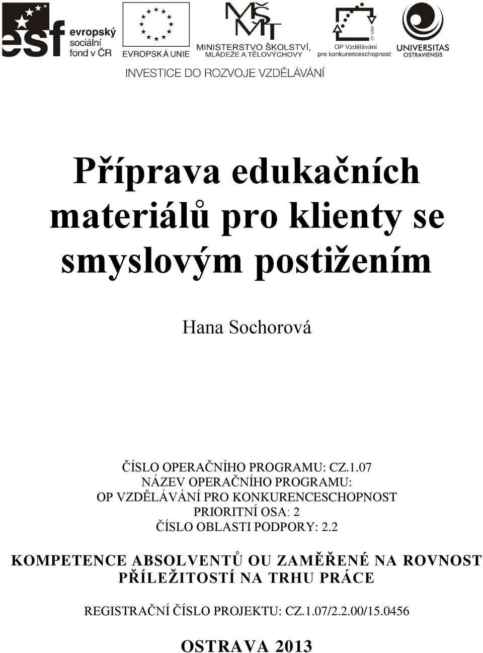 07 NÁZEV OPERAČNÍHO PROGRAMU: OP VZDĚLÁVÁNÍ PRO KONKURENCESCHOPNOST PRIORITNÍ OSA: 2