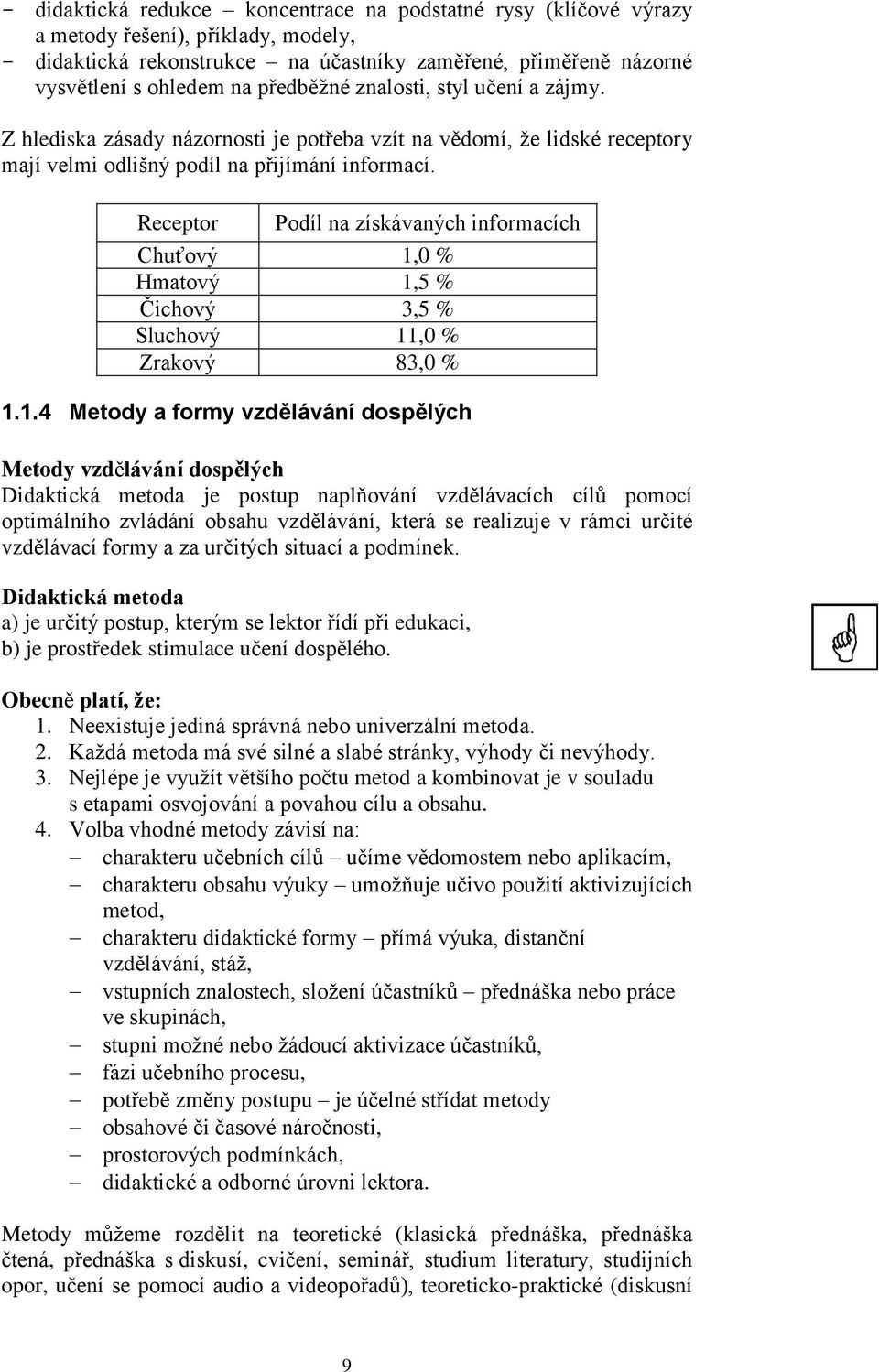 Receptor Podíl na získávaných informacích Chuťový 1,